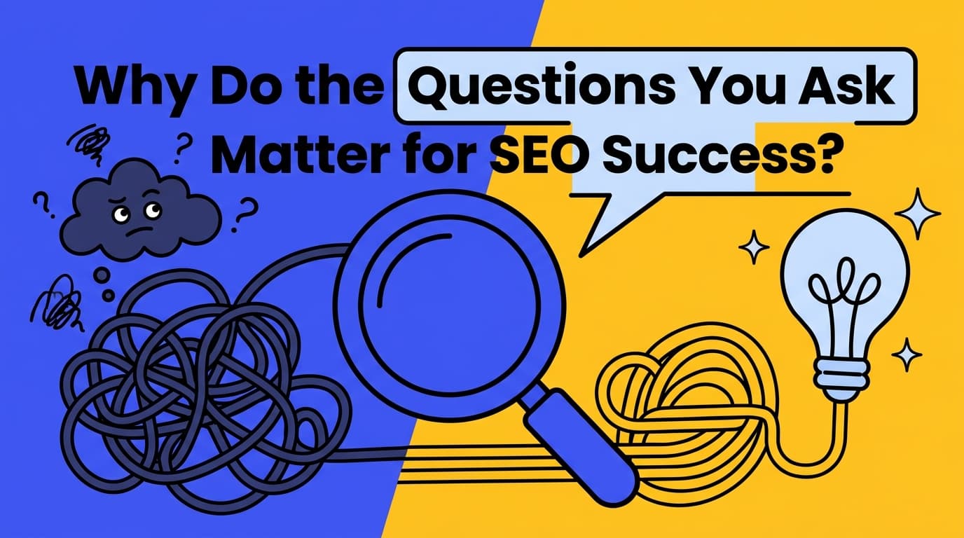Why Do the Questions You Ask Matter for SEO Success?