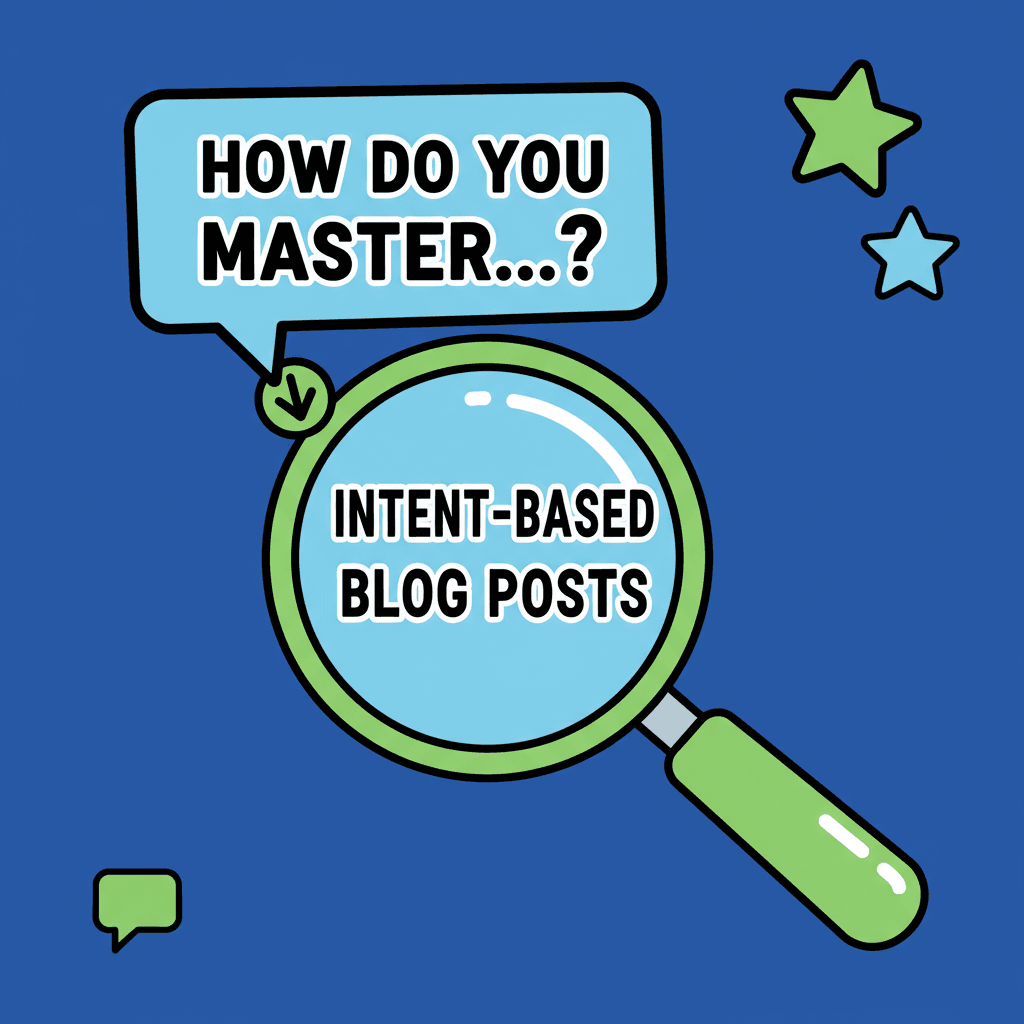 1. How Do You Master Intent-Based Blog Posts Creation?