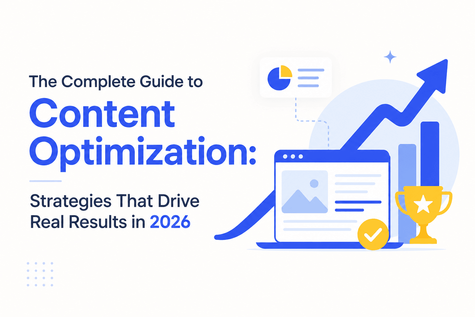 The Complete Guide to Content Optimization: Strategies That Drive Real Results in 2026
