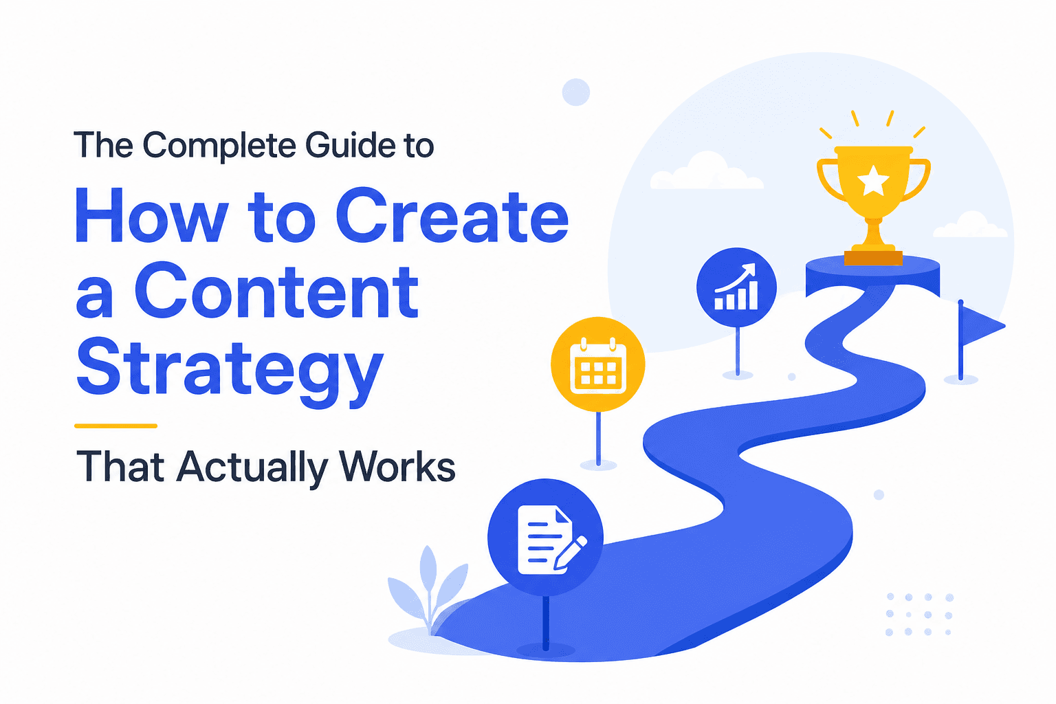 The Complete Guide to How to Create a Content Strategy That Actually Works