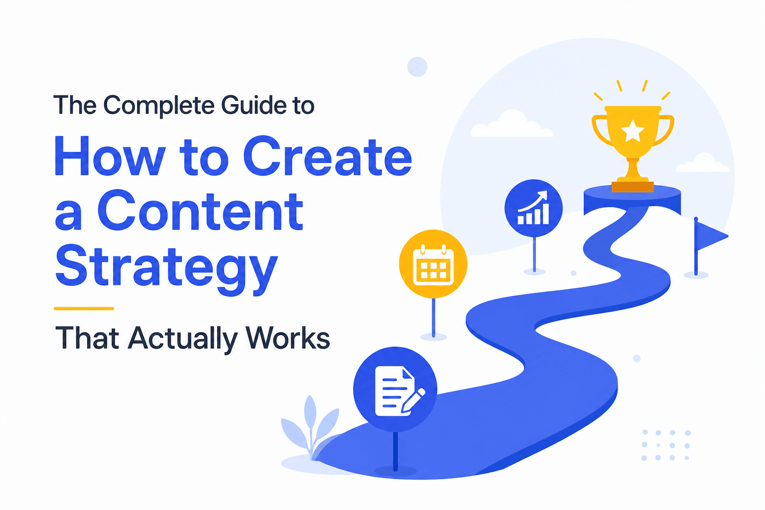 The Complete Guide to How to Create a Content Strategy That Actually Works
