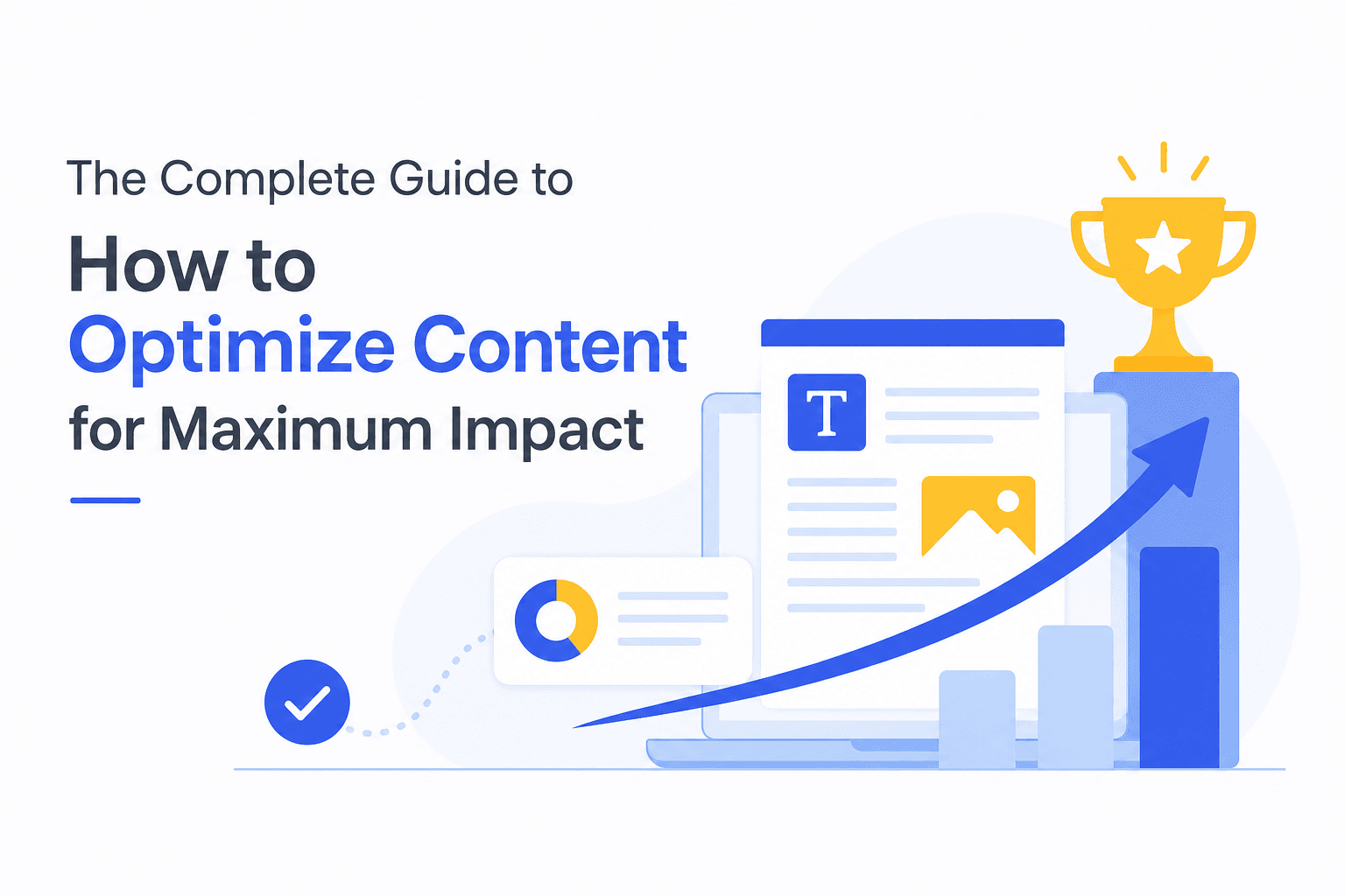 The Complete Guide to How to Optimize Content for Maximum Impact